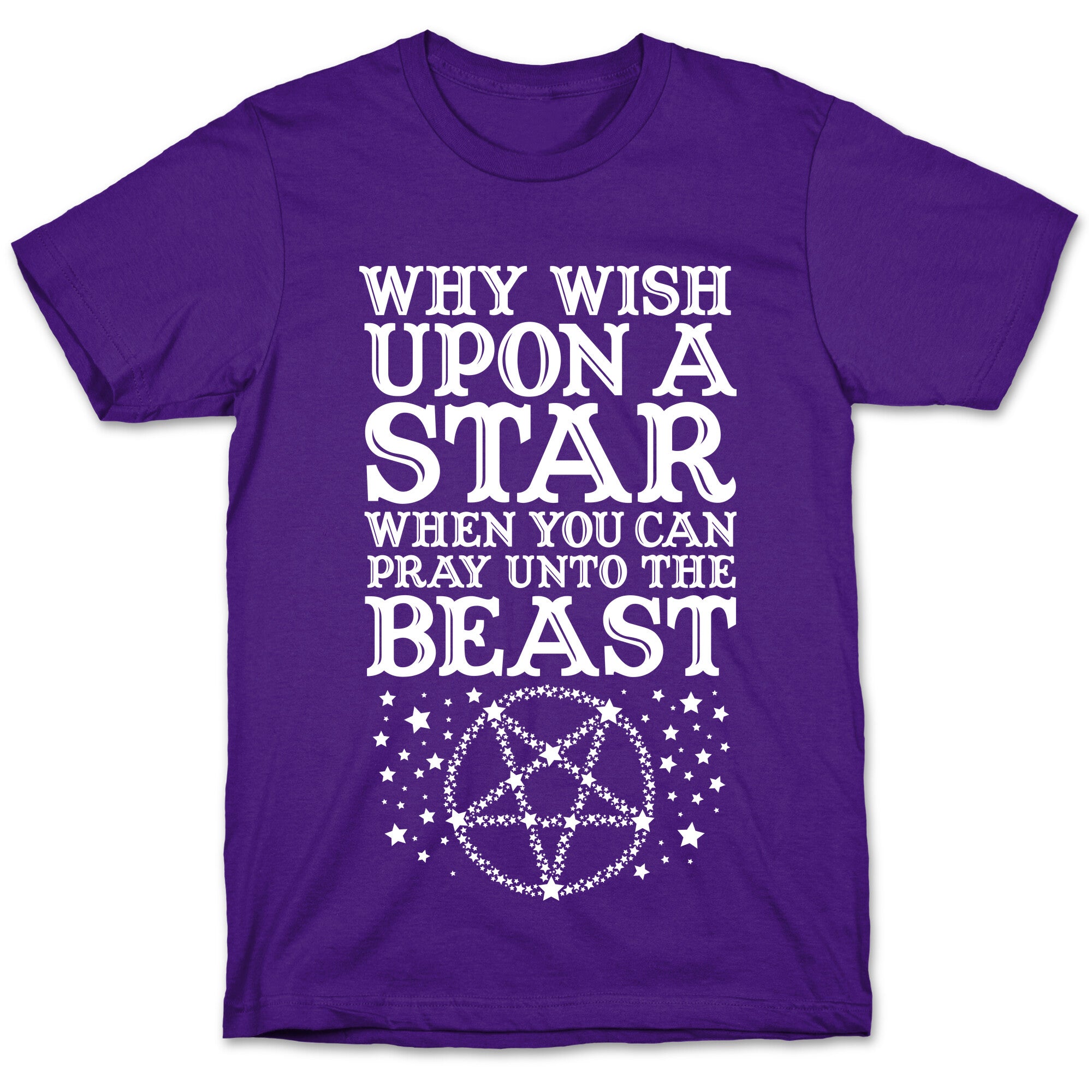Why Wish Upon a Star When You Can Pray Unto The Beast T-Shirt